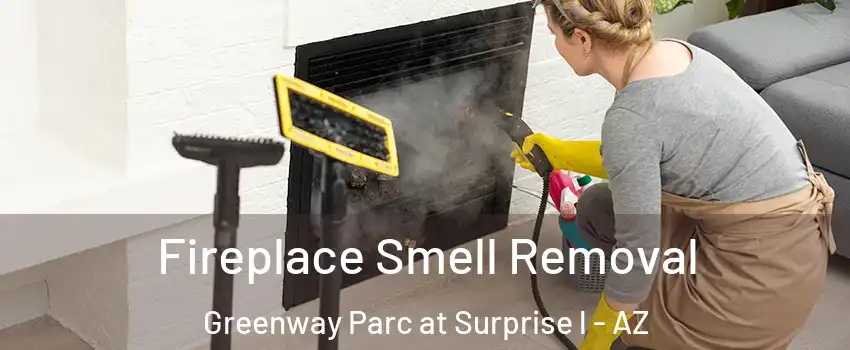 Fireplace Smell Removal Greenway Parc at Surprise l - AZ
