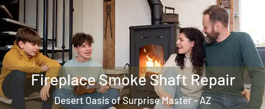 Fireplace Smoke Shaft Repair Desert Oasis of Surprise Master - AZ