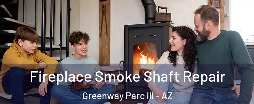 Fireplace Smoke Shaft Repair Greenway Parc lll - AZ