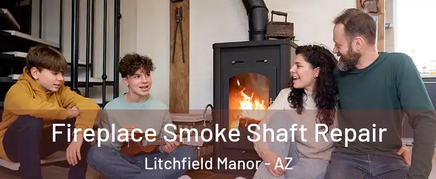 Fireplace Smoke Shaft Repair Litchfield Manor - AZ