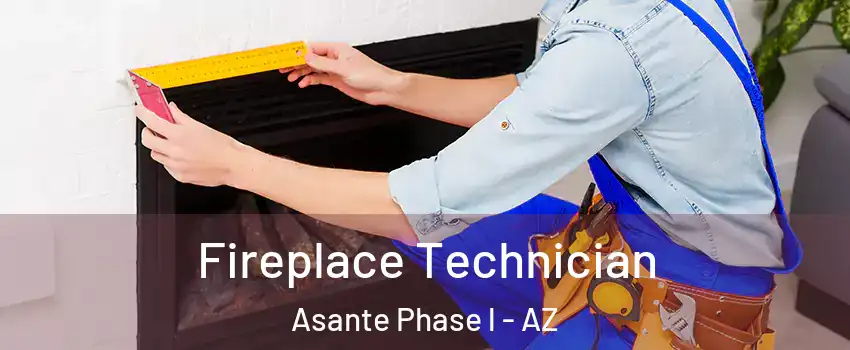 Fireplace Technician Asante Phase l - AZ