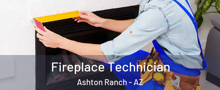 Fireplace Technician Ashton Ranch - AZ