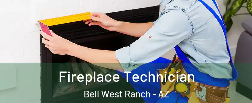 Fireplace Technician Bell West Ranch - AZ