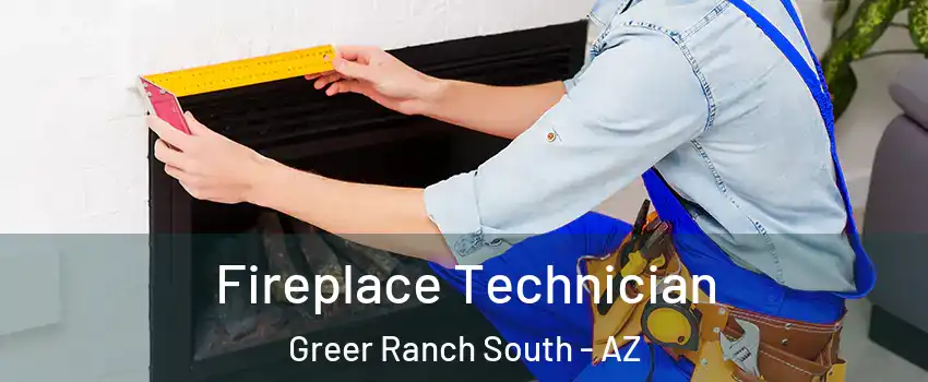 Fireplace Technician Greer Ranch South - AZ