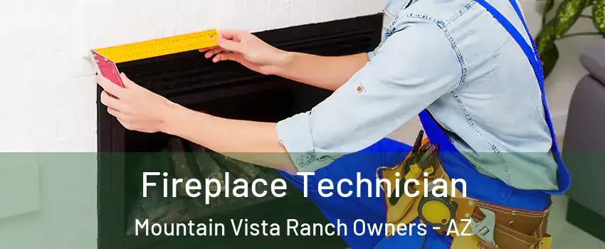 Fireplace Technician Mountain Vista Ranch Owners - AZ