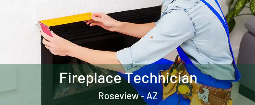 Fireplace Technician Roseview - AZ