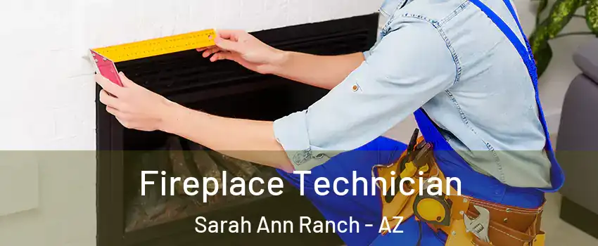 Fireplace Technician Sarah Ann Ranch - AZ