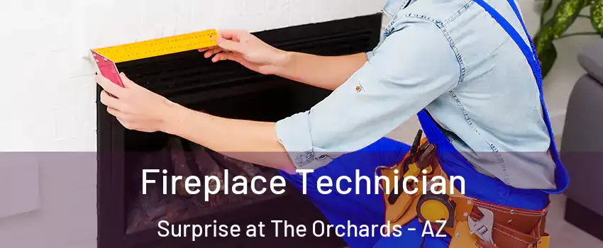 Fireplace Technician Surprise at The Orchards - AZ