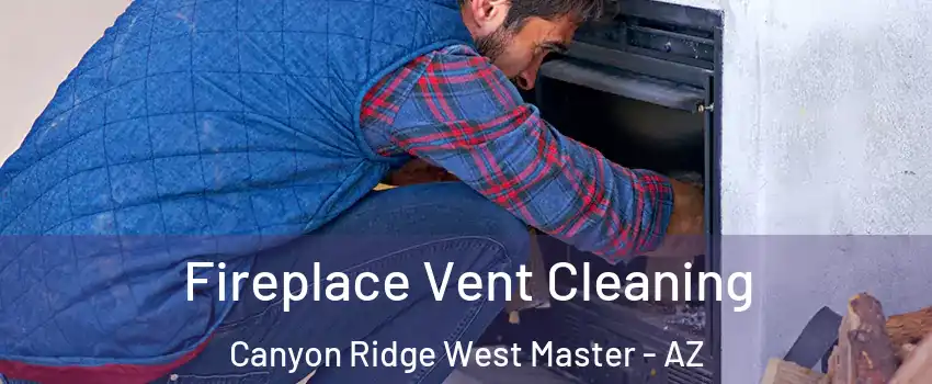 Fireplace Vent Cleaning Canyon Ridge West Master - AZ
