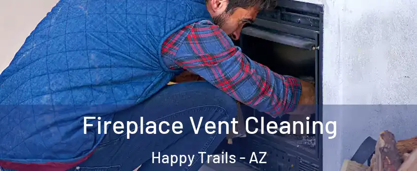 Fireplace Vent Cleaning Happy Trails - AZ