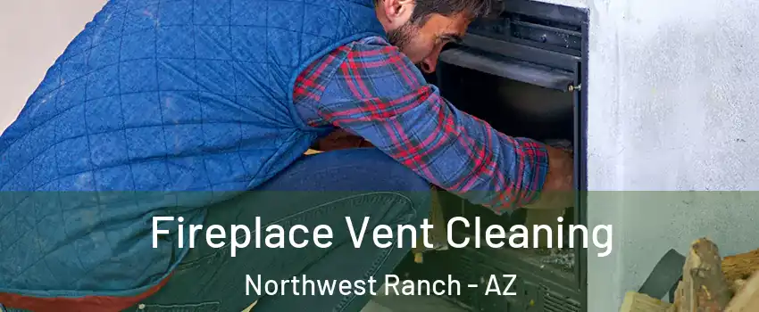 Fireplace Vent Cleaning Northwest Ranch - AZ