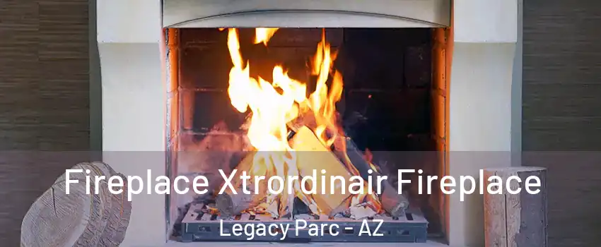 Fireplace Xtrordinair Fireplace Legacy Parc - AZ