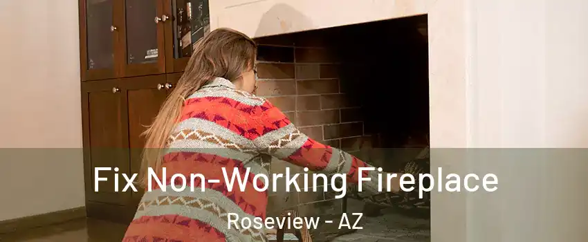 Fix Non-Working Fireplace Roseview - AZ
