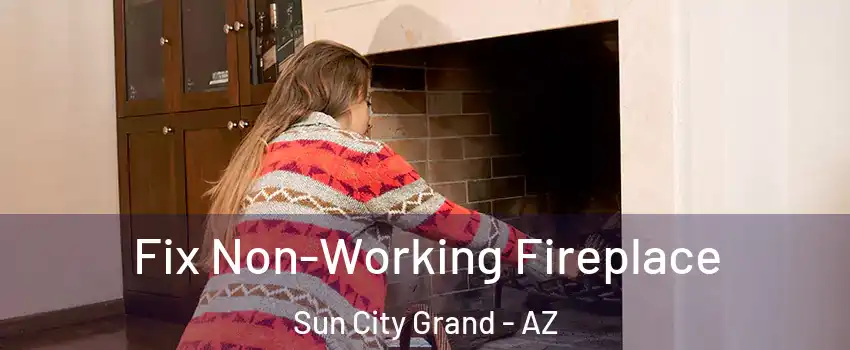 Fix Non-Working Fireplace Sun City Grand - AZ