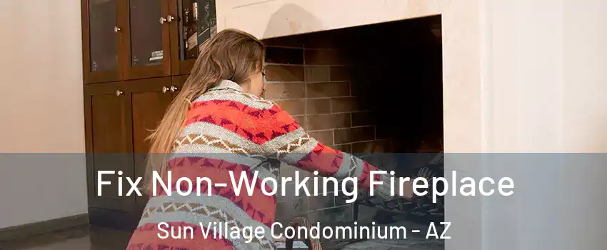 Fix Non-Working Fireplace Sun Village Condominium - AZ