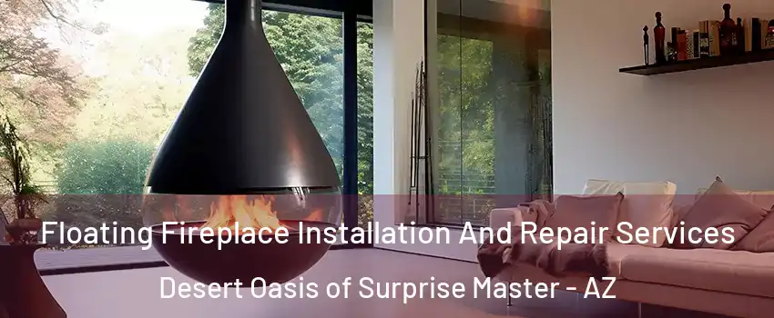 Floating Fireplace Installation And Repair Services Desert Oasis of Surprise Master - AZ