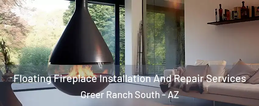 Floating Fireplace Installation And Repair Services Greer Ranch South - AZ