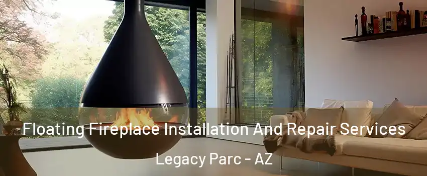 Floating Fireplace Installation And Repair Services Legacy Parc - AZ