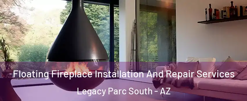 Floating Fireplace Installation And Repair Services Legacy Parc South - AZ
