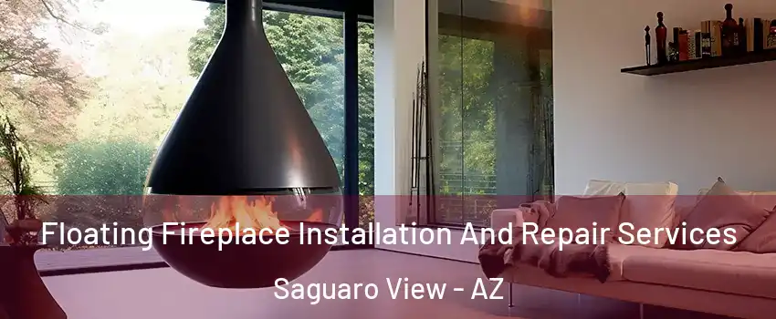 Floating Fireplace Installation And Repair Services Saguaro View - AZ