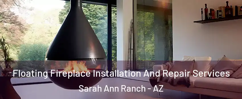 Floating Fireplace Installation And Repair Services Sarah Ann Ranch - AZ