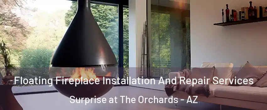 Floating Fireplace Installation And Repair Services Surprise at The Orchards - AZ
