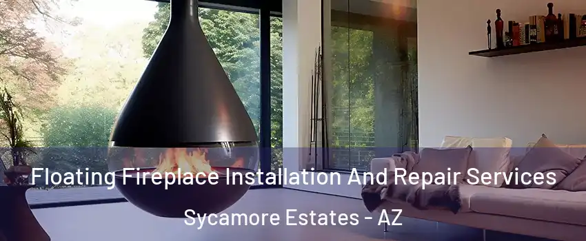 Floating Fireplace Installation And Repair Services Sycamore Estates - AZ
