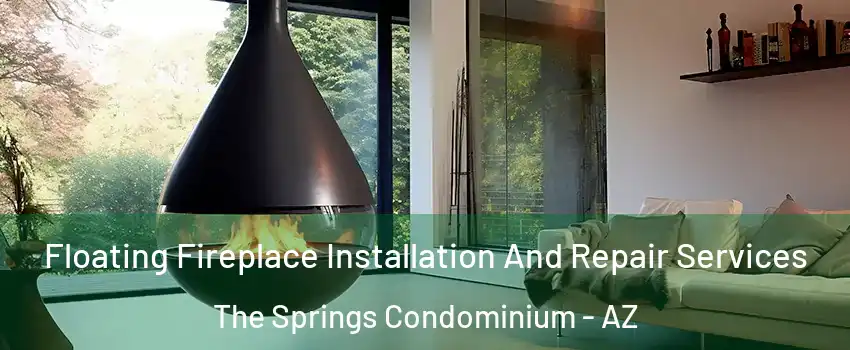 Floating Fireplace Installation And Repair Services The Springs Condominium - AZ
