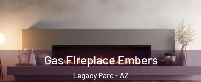 Gas Fireplace Embers Legacy Parc - AZ