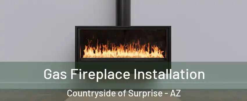 Gas Fireplace Installation Countryside of Surprise - AZ