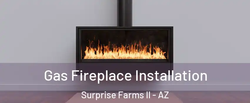 Gas Fireplace Installation Surprise Farms II - AZ