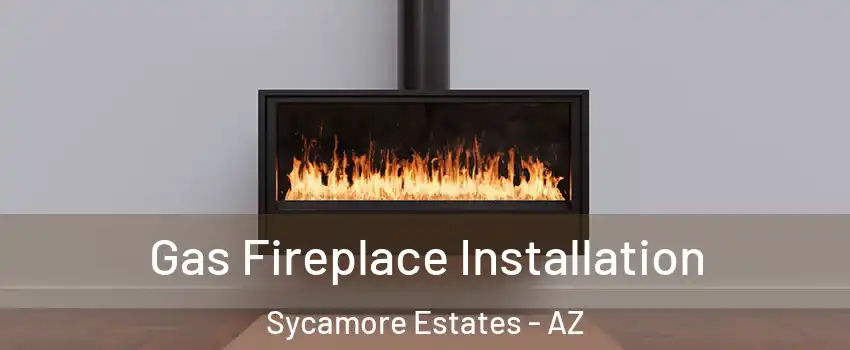 Gas Fireplace Installation Sycamore Estates - AZ