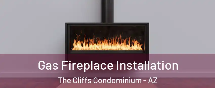 Gas Fireplace Installation The Cliffs Condominium - AZ
