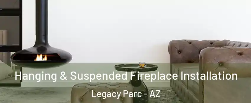 Hanging & Suspended Fireplace Installation Legacy Parc - AZ