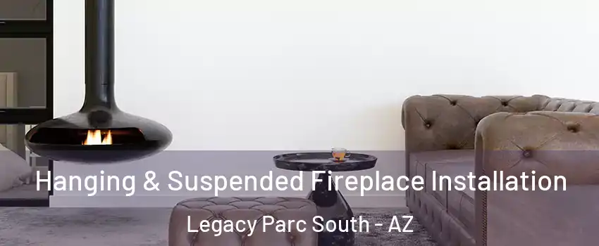 Hanging & Suspended Fireplace Installation Legacy Parc South - AZ