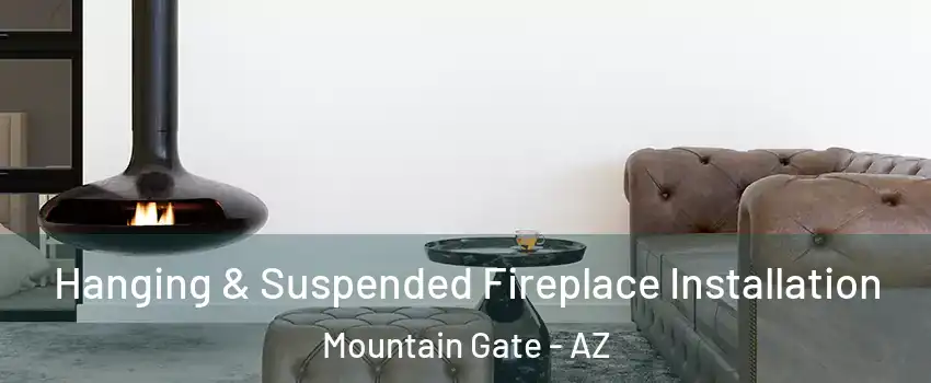 Hanging & Suspended Fireplace Installation Mountain Gate - AZ
