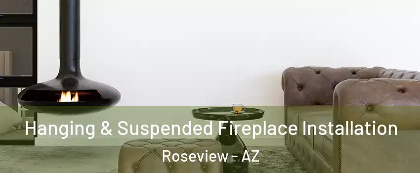 Hanging & Suspended Fireplace Installation Roseview - AZ