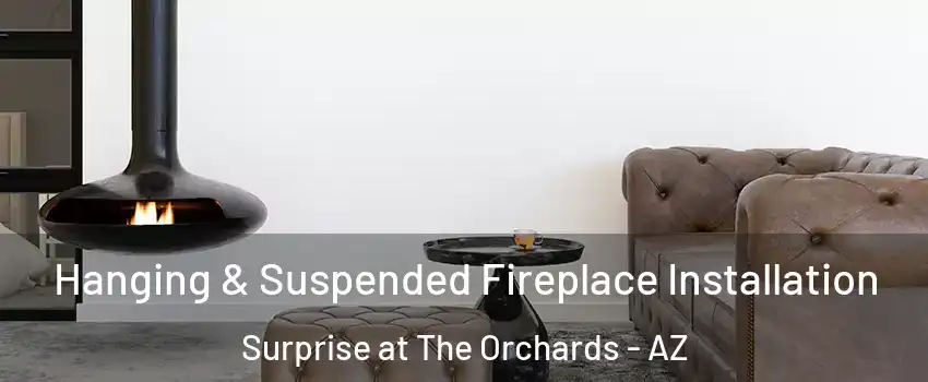 Hanging & Suspended Fireplace Installation Surprise at The Orchards - AZ