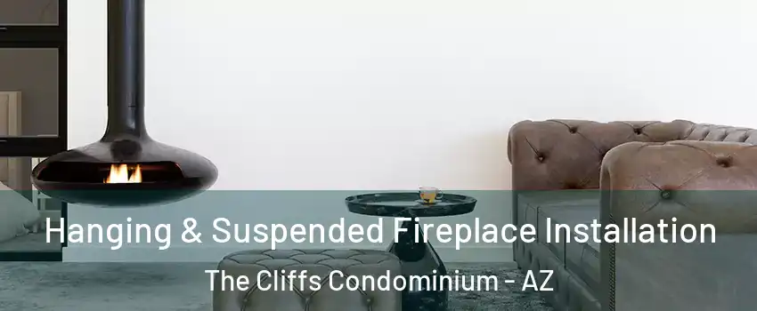 Hanging & Suspended Fireplace Installation The Cliffs Condominium - AZ