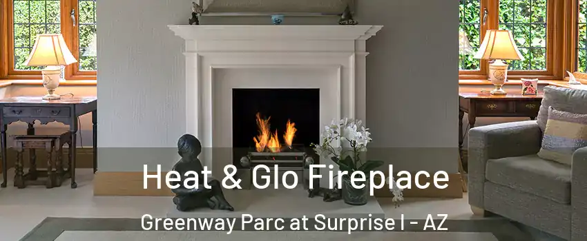 Heat & Glo Fireplace Greenway Parc at Surprise l - AZ