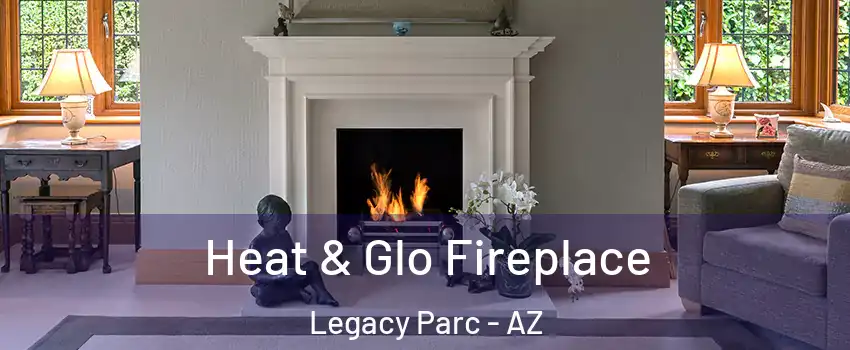 Heat & Glo Fireplace Legacy Parc - AZ