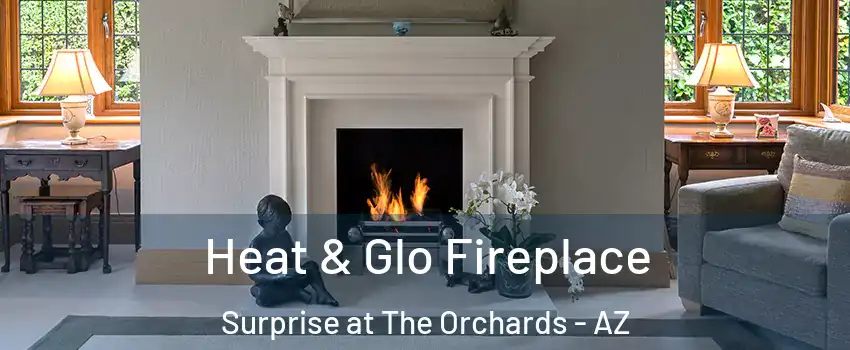 Heat & Glo Fireplace Surprise at The Orchards - AZ