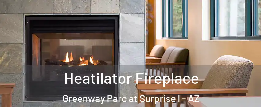Heatilator Fireplace Greenway Parc at Surprise l - AZ
