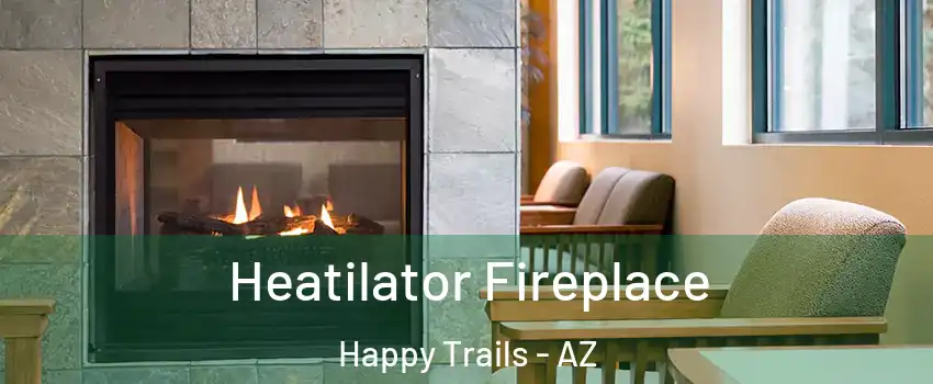 Heatilator Fireplace Happy Trails - AZ
