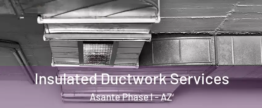 Insulated Ductwork Services Asante Phase l - AZ