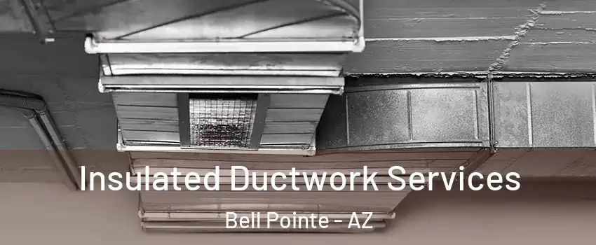 Insulated Ductwork Services Bell Pointe - AZ