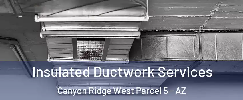 Insulated Ductwork Services Canyon Ridge West Parcel 5 - AZ