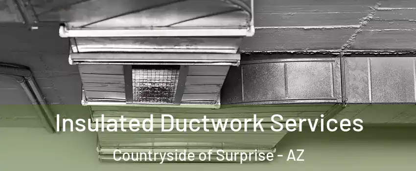 Insulated Ductwork Services Countryside of Surprise - AZ
