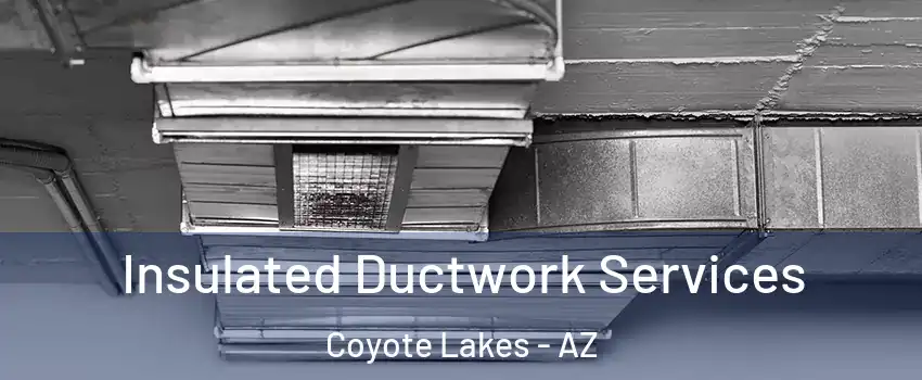 Insulated Ductwork Services Coyote Lakes - AZ