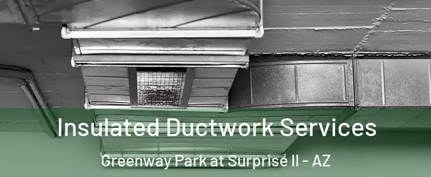 Insulated Ductwork Services Greenway Park at Surprise II - AZ